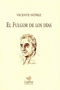 <strong2><i>El fulgor de los días</i></strong2>, Vicente Núñez, Los Cuadernos de Sandua, Cajasur, Córdoba, 2002.